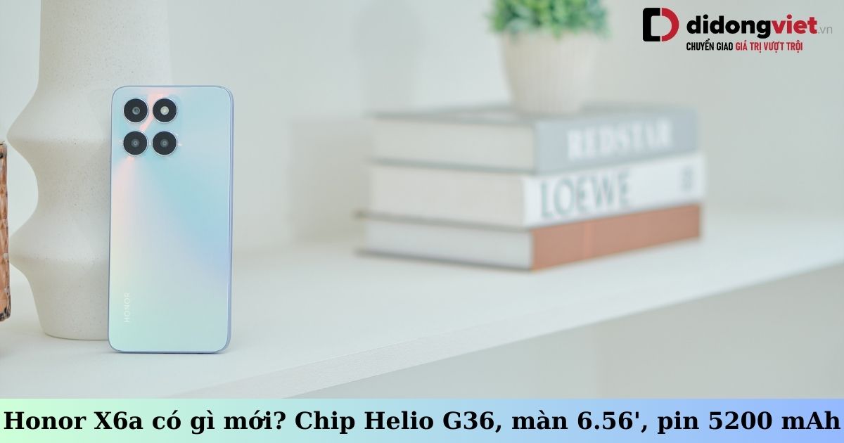 Honor X6a có gì mới? Đáng mua trong tầm giá với chip Helio G36, màn 6.56 inch, pin 5200 mAh