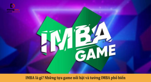 IMBA là gì? Những tựa game nổi bật và tướng IMBA phổ biến