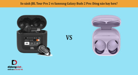 So sánh JBL Tour Pro 2 vs Samsung Galaxy Buds 2 Pro: Dòng nào hay hơn?