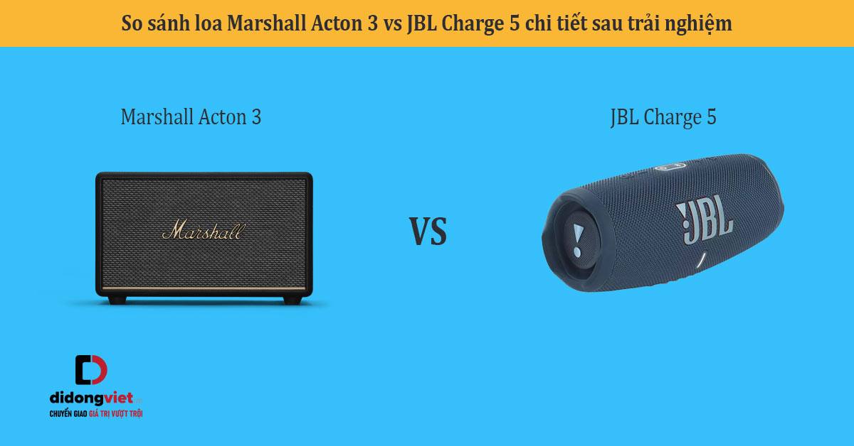 So sánh loa Marshall Acton 3 vs JBL Charge 5 chi tiết sau trải nghiệm