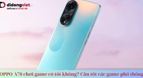 OPPO A78 chơi game có tốt không? Hiệu năng ổn định, cân tốt các game phổ thông oppo a78 chơi game có tốt không