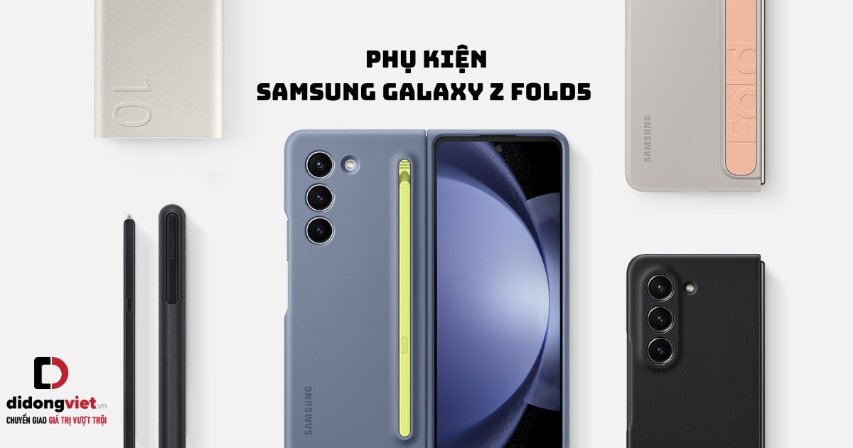 Khám phá “tất tần tật” các phụ kiện Samsung Galaxy Z Fold5 đi kèm