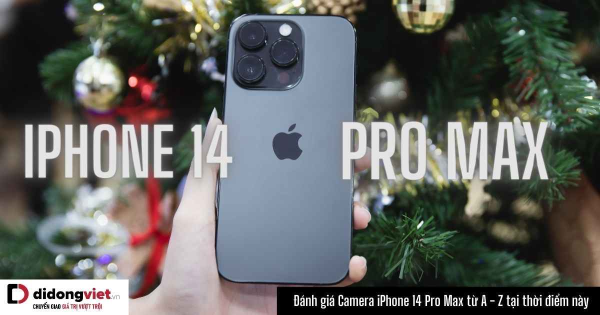 Đánh giá Camera iPhone 14 Pro Max tổng hợp chân thực chi tiết từ A – Z