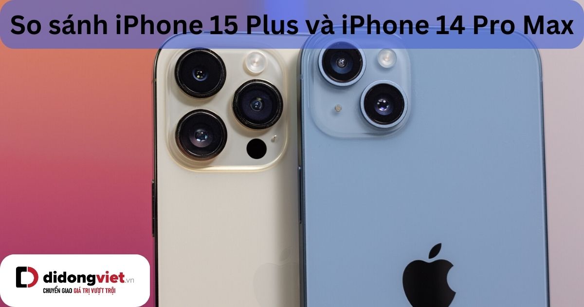 So Sánh Iphone 15 Plus Và 14 Pro Max Khác Biệt Nằm ở đâu Trung Tâm Đào Tạo Việt Á