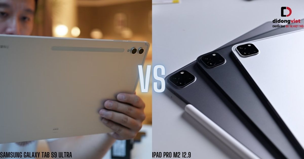 So sánh máy tính bảng Samsung Galaxy Tab S9 Ultra và iPad Pro M2 12.9 inch
