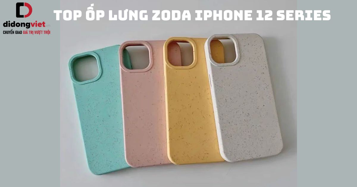 Top 8 ốp lưng Zoda iPhone 12 Series