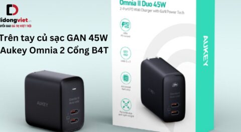 Trên tay củ sạc GAN 45W Aukey Omnia 2 Cổng B4T: Có nên mua? Trên tay củ sạc GAN 45W Aukey Omnia 2 Cổng B4T