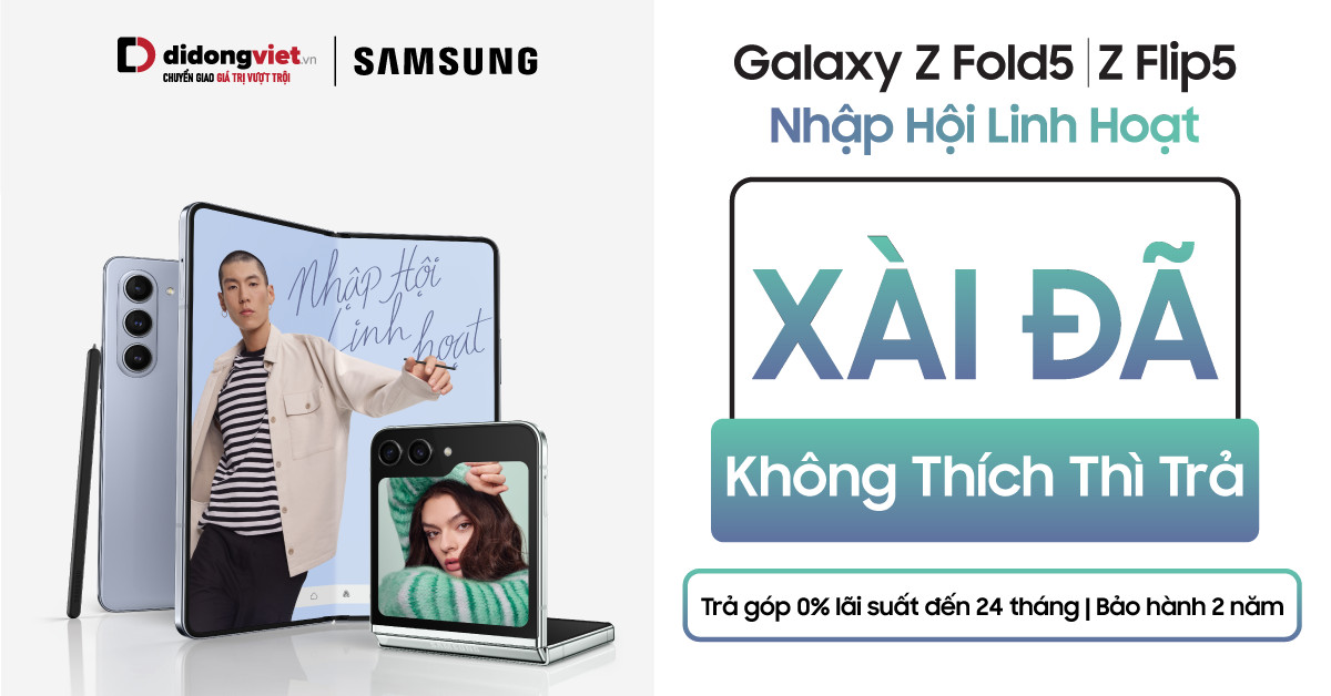 Chương trình ”Xài Đã Không Thích Thì Trả” – Độc quyền của Di Động Việt dành cho khách hàng mua Samsung Galaxy Z Fold5 & Galaxy Z Flip5