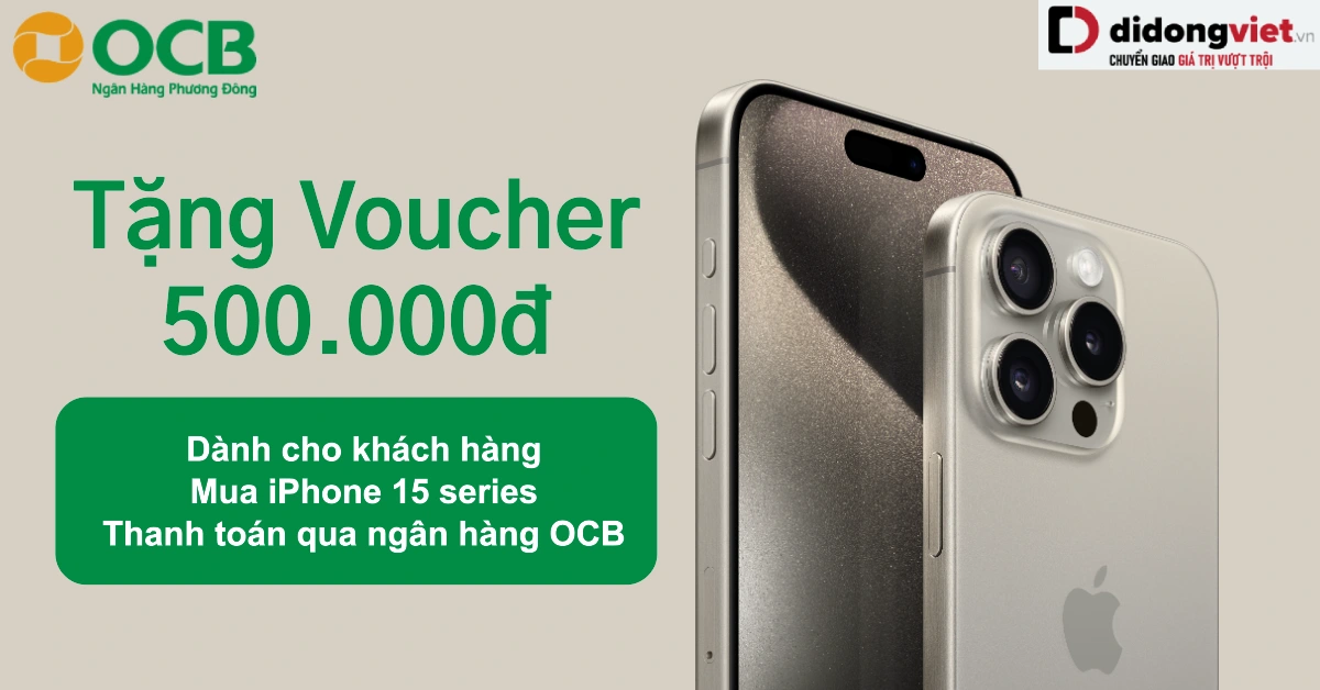 Nhận Voucher 500.000 đồng khi khách hàng mua iPhone 15 series Thanh Toán qua Ngân hàng OCB