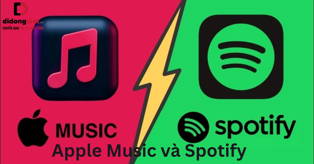 So sánh Apple Music và Spotify: Chọn mua dịch vụ nào để nghe nhạc?