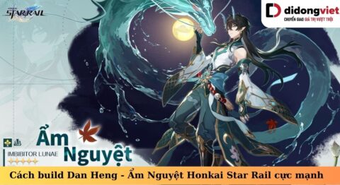Cách build Dan Heng Imbibitor Lunae – Ẩm Nguyệt Honkai Star Rail cực mạnh Dan Heng