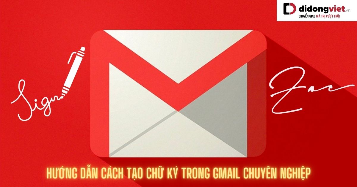 Chữ ký Gmail là gì? Hướng dẫn cách tạo chữ ký trong Gmail chuyên nghiệp
