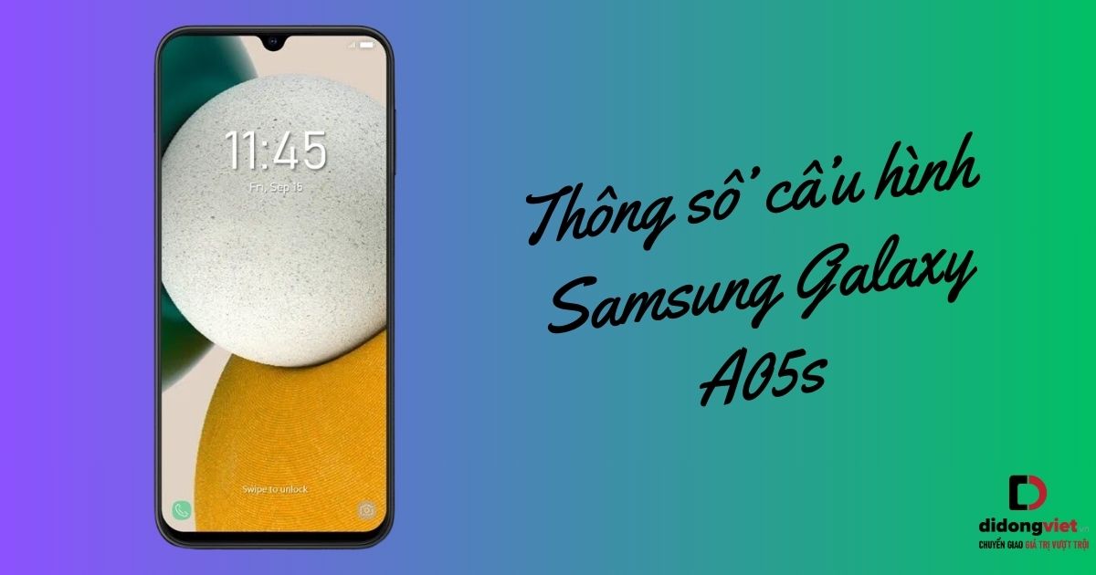 Thông số cấu hình điện thoại Samsung Galaxy A05s có gì HOT: Snapdragon 680, RAM 4GB