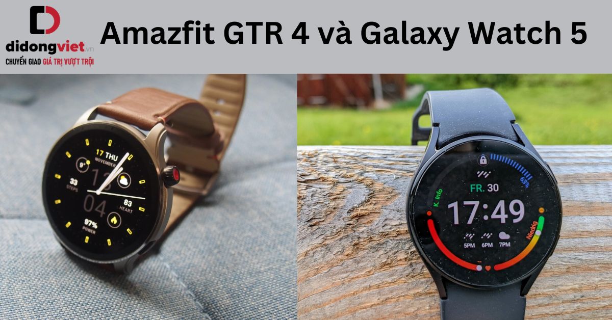 So sánh Amazfit GTR 4 và Galaxy Watch 5: Dòng nào tốt hơn?