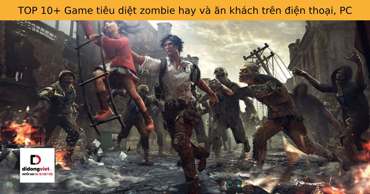 TOP 10+ Game tiêu diệt zombie hay và ăn khách trên điện thoại, PC