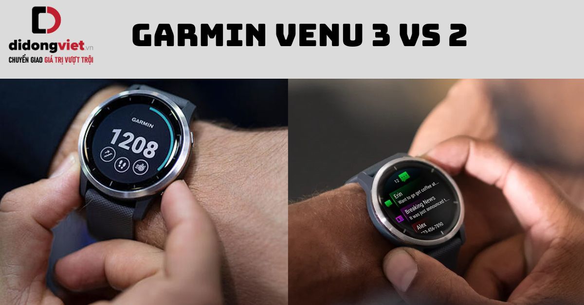 So sánh Garmin Venu 3 và 2: Liệu có nên nâng cấp?