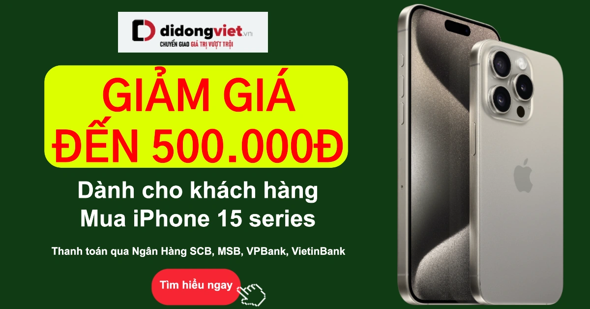 Giảm đến 500.000đ khi khách hàng mua iPhone 15 series thanh toán qua ngân hàng