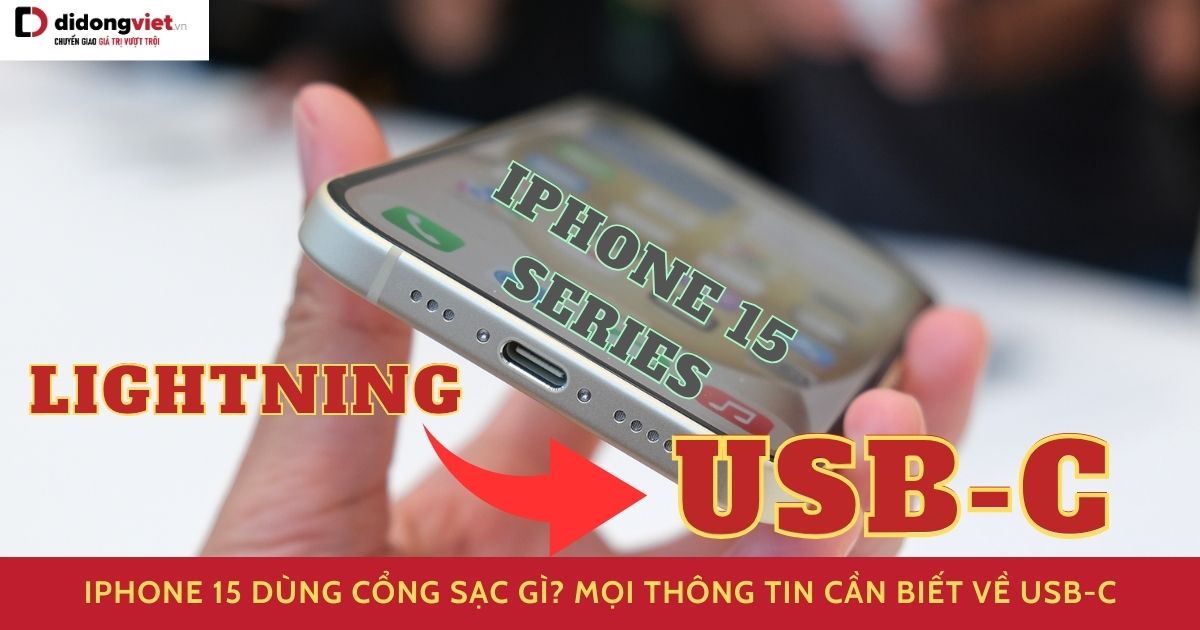 iPhone 15 dùng cổng sạc gì