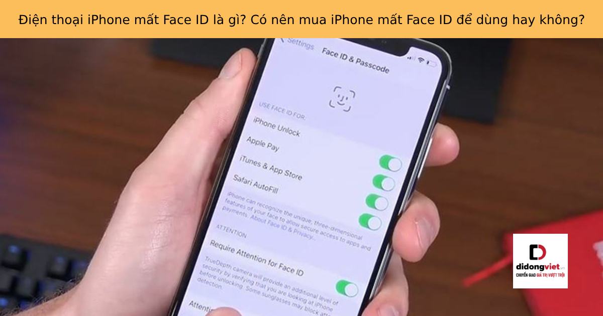 Điện thoại iPhone mất Face ID là gì? Có nên mua iPhone mất Face ID để dùng hay không?