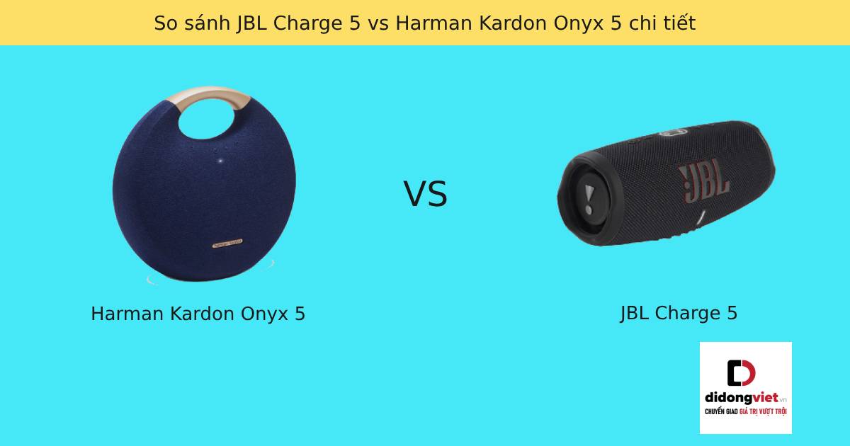 So sánh JBL Charge 5 vs Harman Kardon Onyx 5 chi tiết