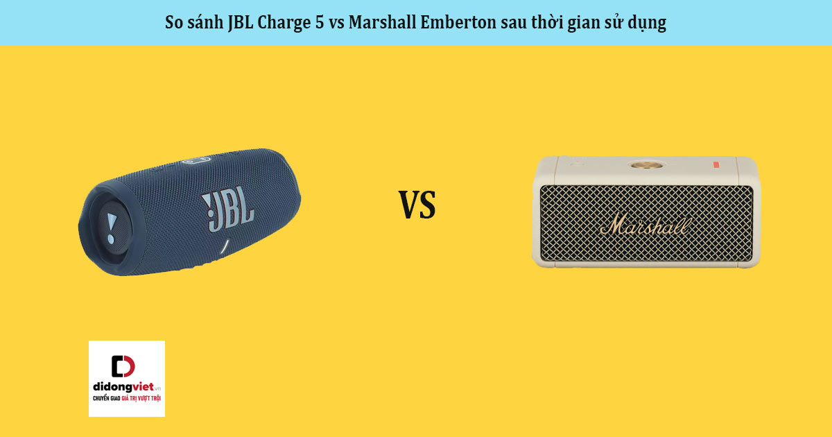 So sánh JBL Charge 5 vs Marshall Emberton sau thời gian sử dụng