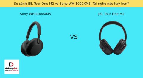 So sánh JBL Tour One M2 vs Sony WH-1000XM5: Tai nghe nào hay hơn?
