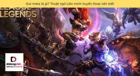 Out meta là gì? Thuật ngữ Liên minh huyền thoại nên biết
