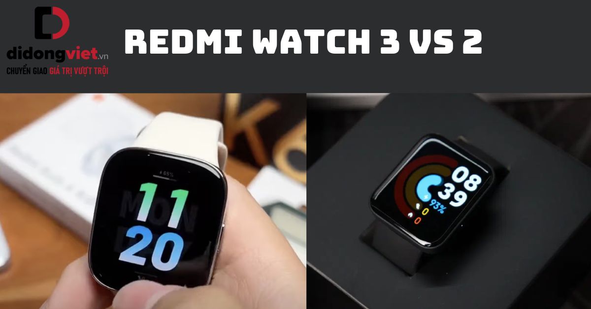 So sánh Redmi Watch 3 và Watch 2: Những điểm nâng cấp