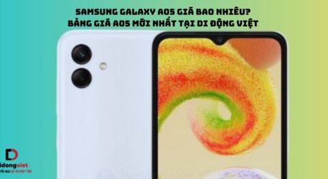 Điện thoại Samsung Galaxy A05 giá bao nhiêu? Bảng giá A05 mới nhất tại Di Động Việt kèm nhiều ưu đãi cực khủng
