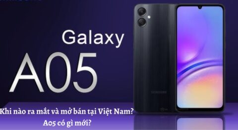 Điện thoại Samsung Galaxy A05 khi nào ra mắt và mở bán tại Việt Nam? A05 có gì mới?