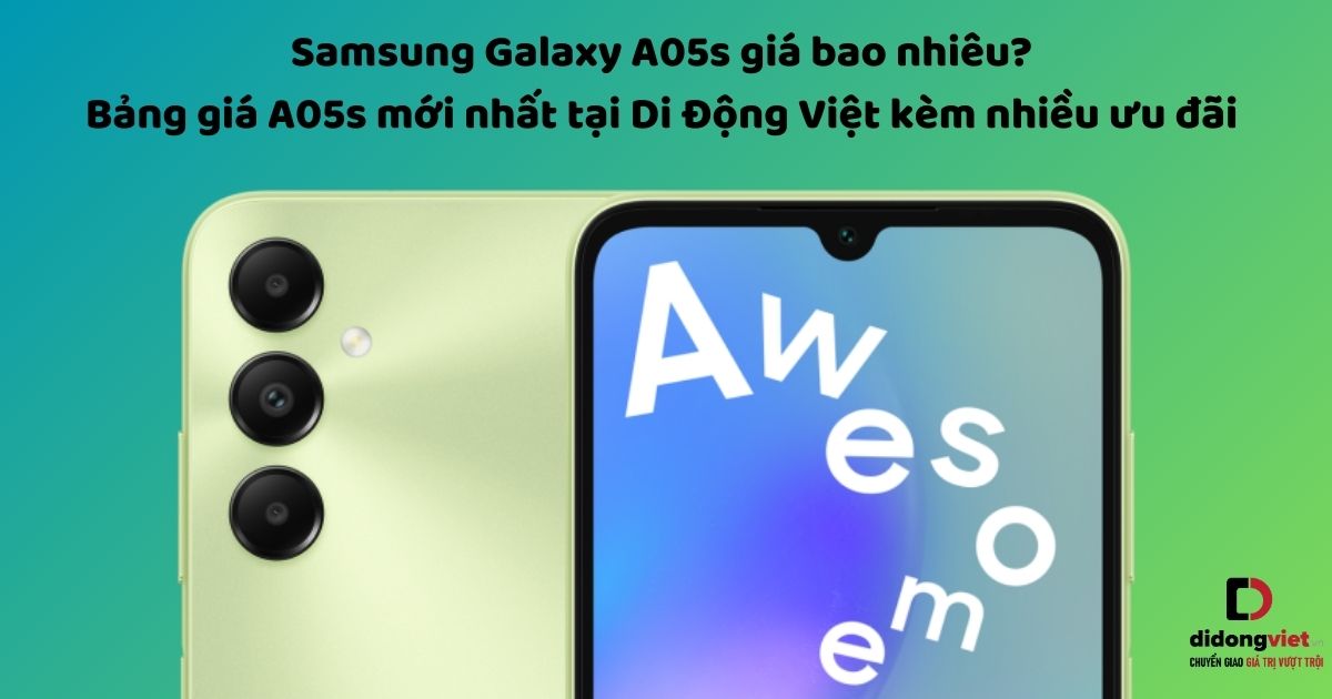 Điện thoại Samsung Galaxy A05s giá bao nhiêu? Bảng giá A05s mới nhất tại Di Động Việt kèm nhiều ưu đãi cực khủng