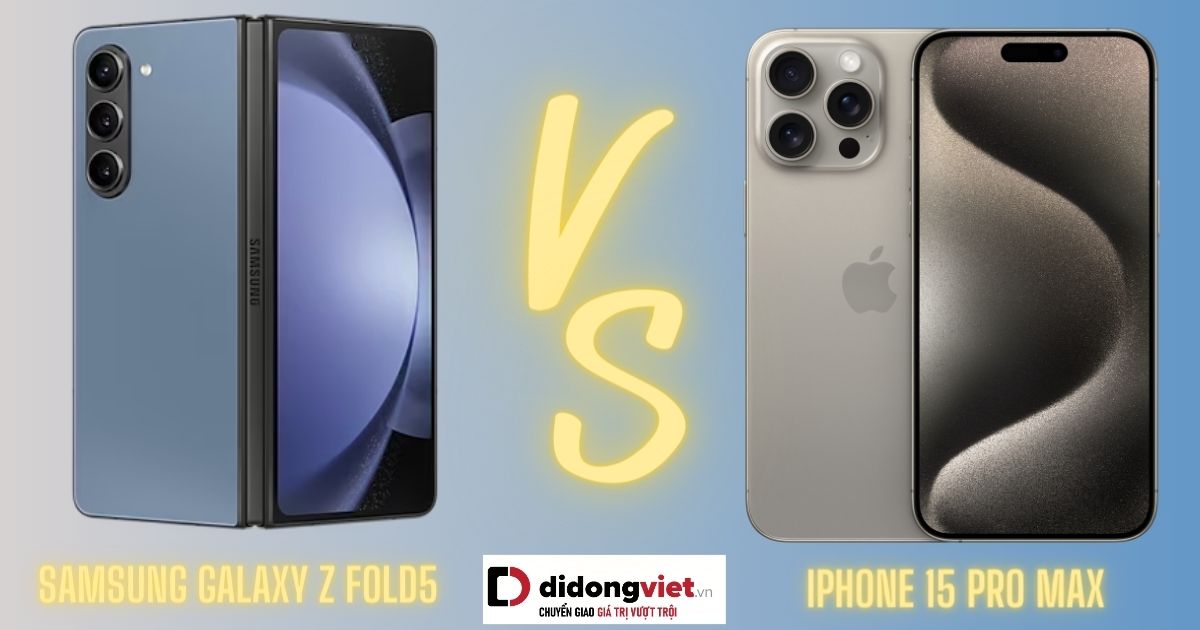 So sánh iPhone 15 Pro Max và Galaxy Z Fold 5: Mua Samsung gập hay siêu phẩm cao cấp nhất của Apple