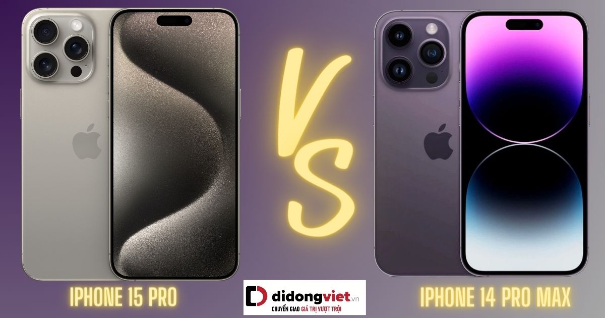 So sánh iPhone 15 Pro và iPhone 14 Pro Max: Khác biệt nằm ở đâu?