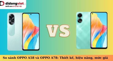 So sánh OPPO A58 vs OPPO A78: Bộ đôi đáng xem xét trong phân khúc giá so sánh oppo a58 và oppo a78