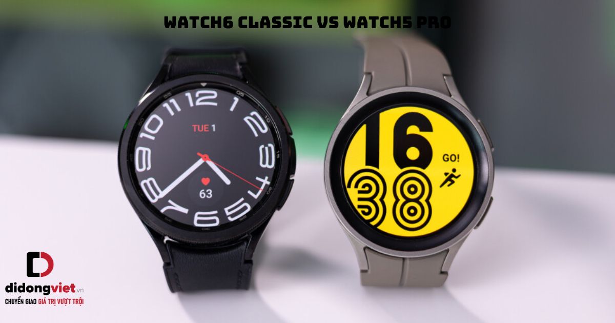 So sánh đồng hồ thông minh Samsung Galaxy Watch6 Classic và Samsung Galaxy Watch5 Pro