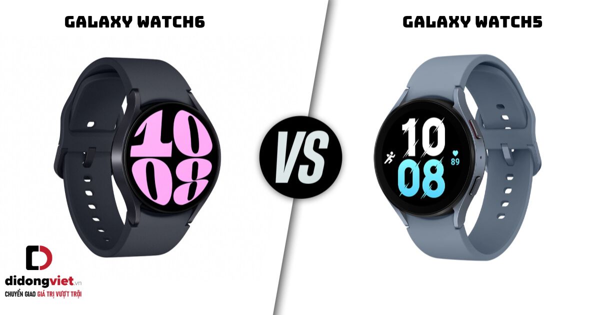 So sánh đồng hồ thông minh Samsung Galaxy Watch6 và Samsung Galaxy Watch5
