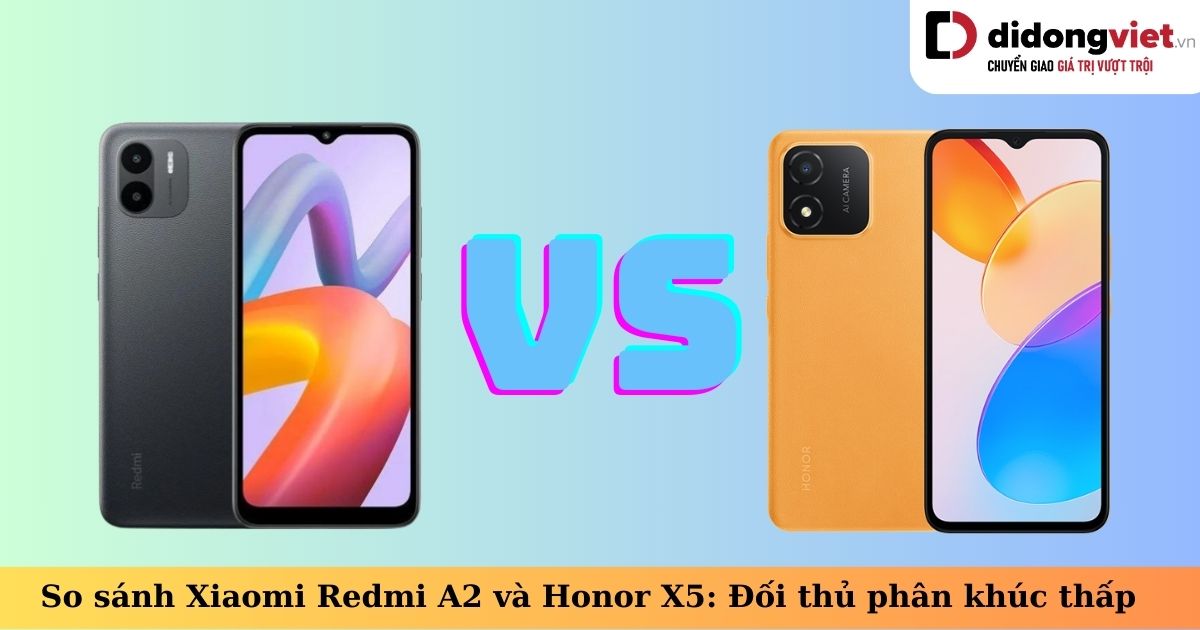 So sánh Xiaomi Redmi A2 và Honor X5: Smartphone giá rẻ nào tốt hơn?