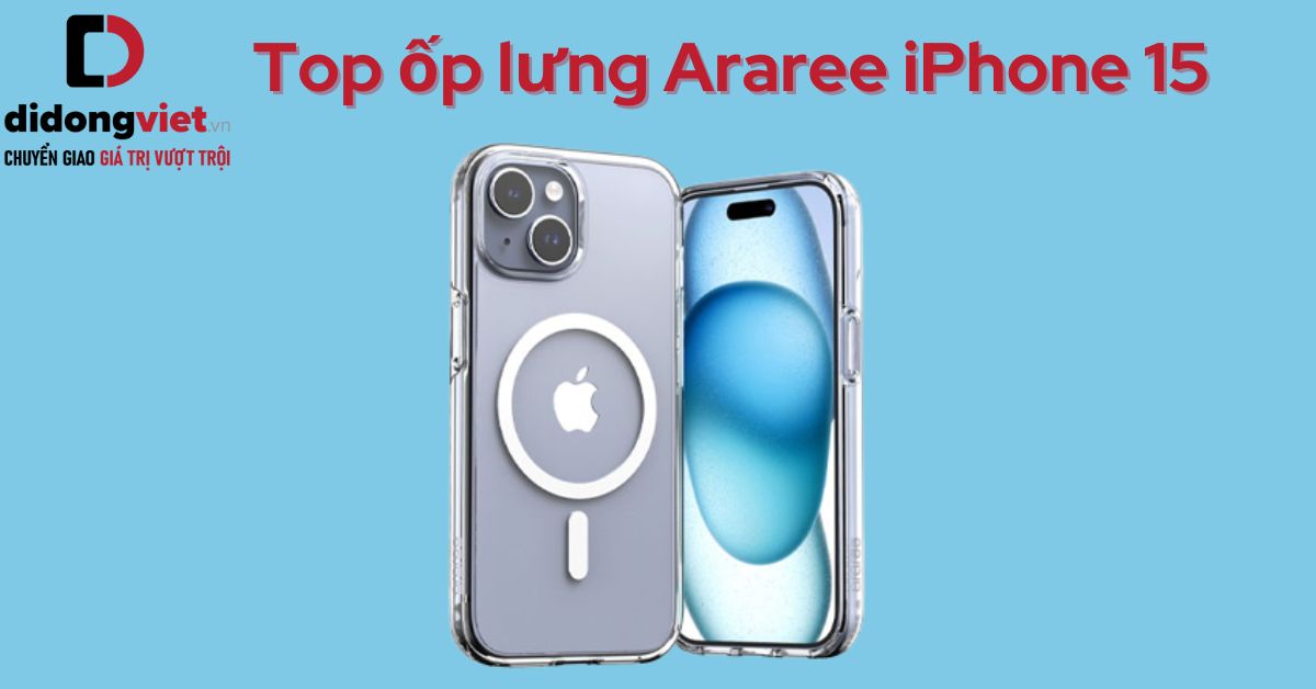 Top 5 ốp lưng Araree iPhone 15 bảo vệ điện thoại, chống va đập