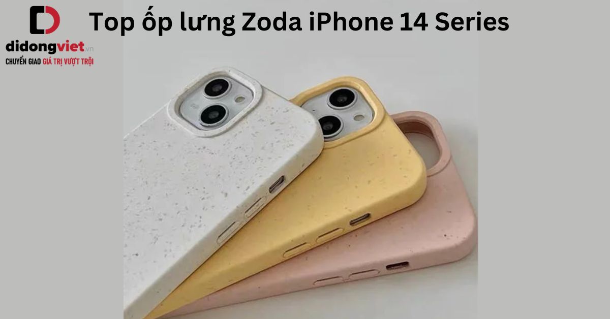 Top 15 ốp lưng Zoda iPhone 14 Series chất lượng HƠN CẢ CHÍNH HÃNG