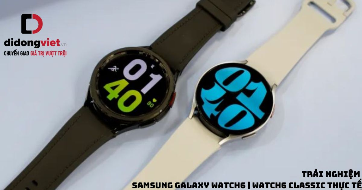 Cùng Di Động Việt trải nghiệm đồng hồ thông minh Samsung Galaxy Watch6 | Watch6 Classic thực tế