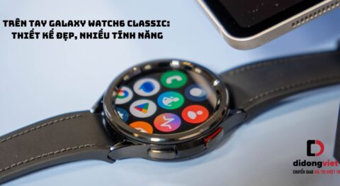 Trên tay đồng hồ thông minh Samsung Galaxy Watch6 Classic: Thiết kế đẹp, nhiều tính năng