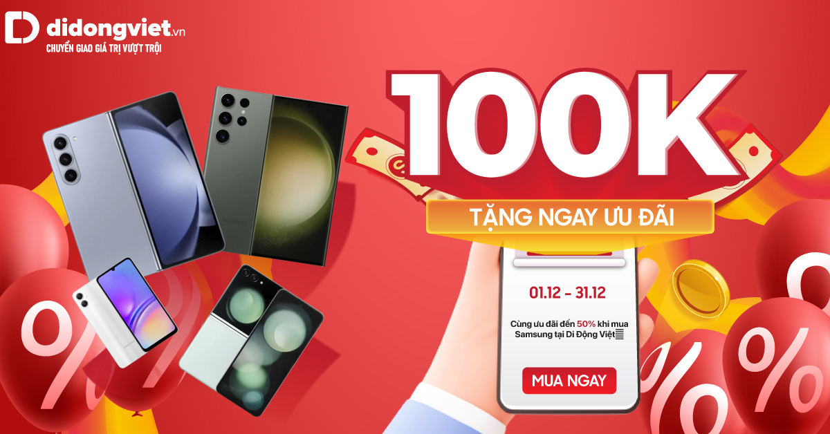 Chào bạn mới, deal phơi phới: Tặng ngay ưu đãi 100K khi mua điện thoại Samsung tại Di Động Việt