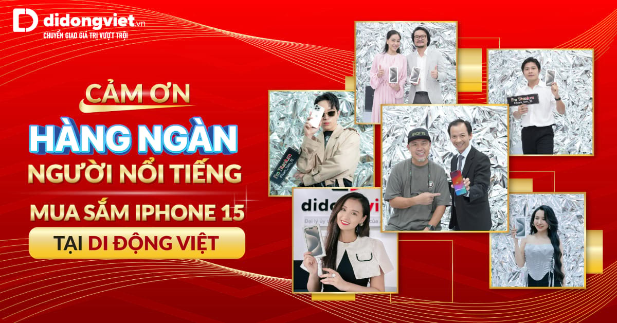 Cảm ơn hàng ngàn người nổi tiếng tin tưởng lựa chọn mua sắm iPhone 15 tại Di Động Việt