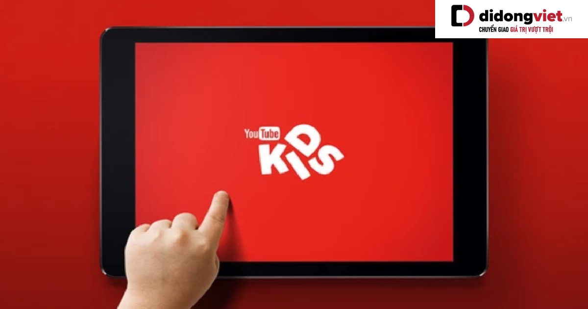 Youtube Kids là gì? Tính năng, cách cài đặt và sử dụng phiên bản Youtube dành cho trẻ em