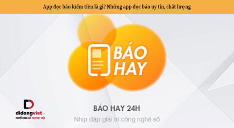 App đọc báo kiếm tiền là gì? Những app đọc báo uy tín, chất lượng
