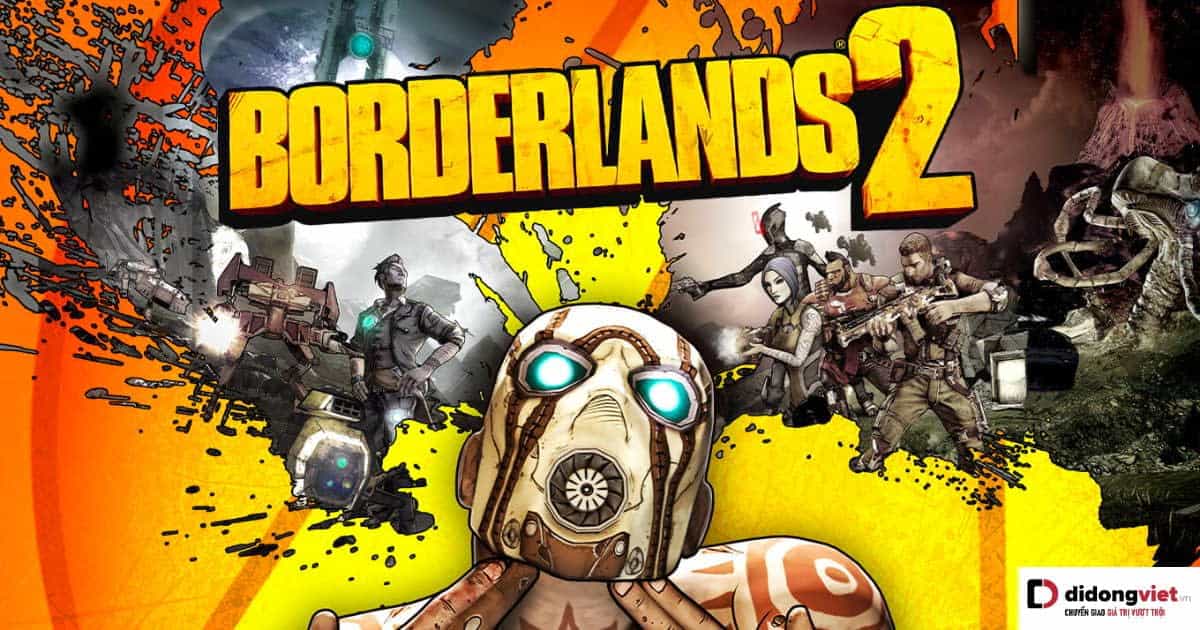 Borderlands 2 – Trải nghiệm dòng game bắn súng Co-op đầy ấn tượng, hấp dẫn