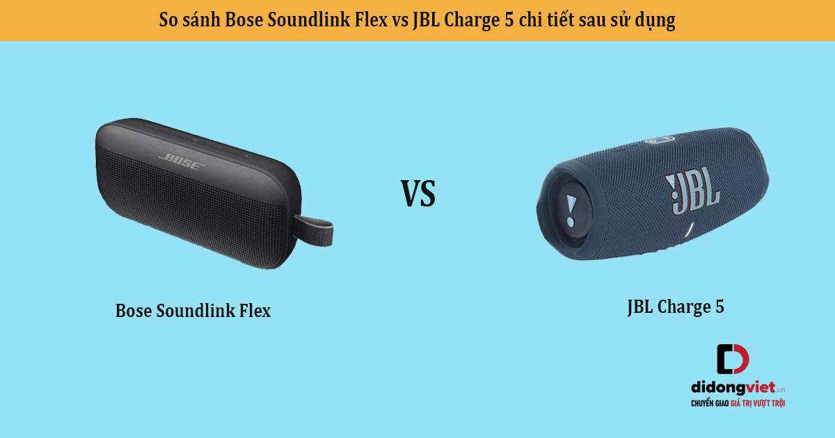 So sánh Bose Soundlink Flex vs JBL Charge 5 chi tiết sau sử dụng