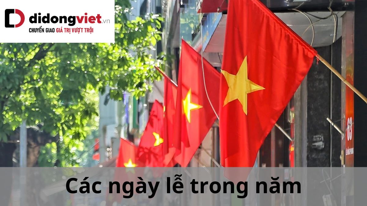Các ngày lễ trong năm ở Việt Nam là các ngày nào? Lễ nào được nghỉ?