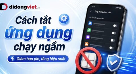 Cách tắt ứng dụng chạy ngầm trên điện thoại Android, iPhone
