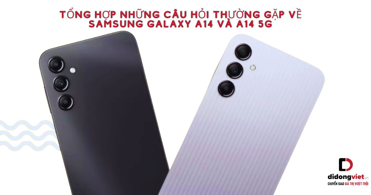 Tổng hợp những câu hỏi thường gặp về điện thoại Samsung Galaxy A14 và A14 5G